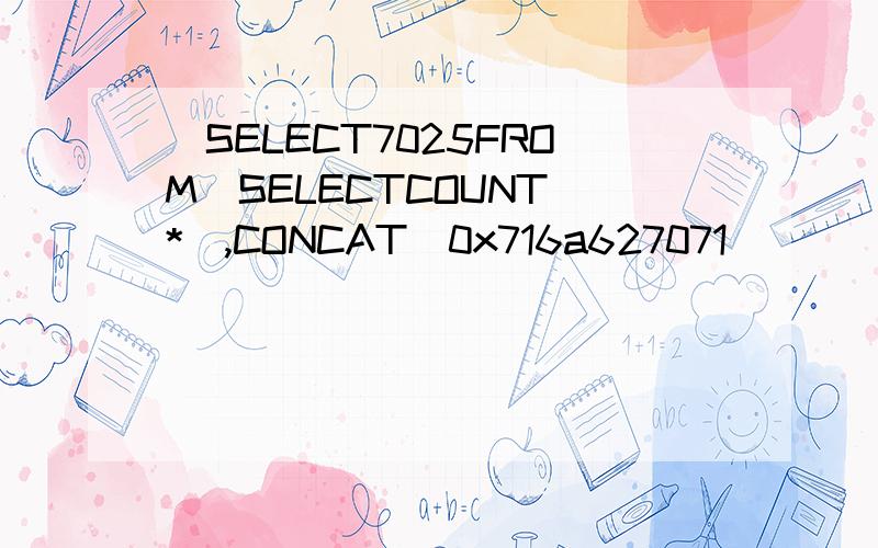 (SELECT7025FROM(SELECTCOUNT(*),CONCAT(0x716a627071