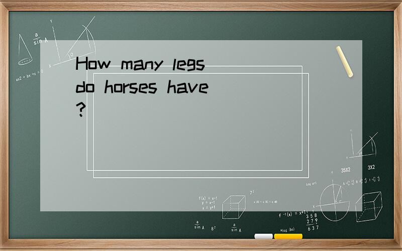 How many legs do horses have?