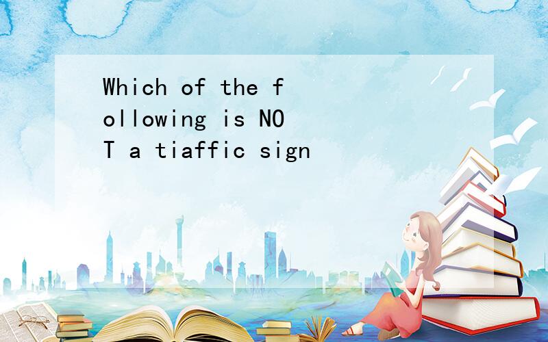 Which of the following is NOT a tiaffic sign