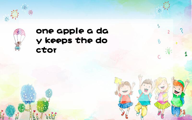 one apple a day keeps the doctor