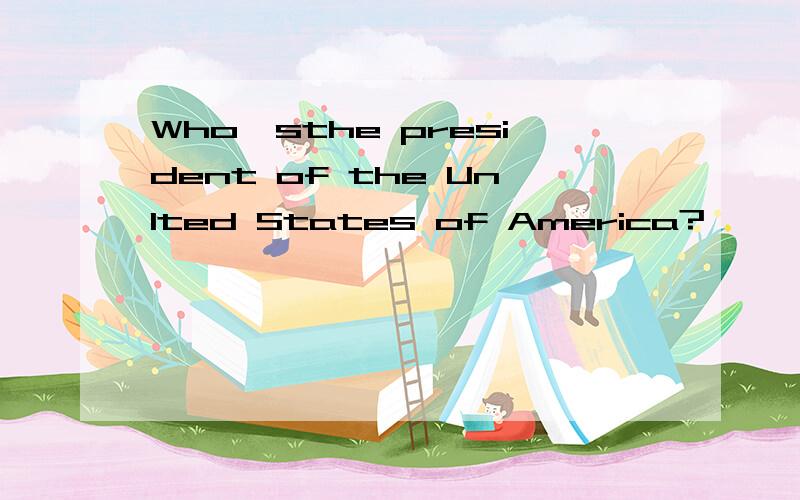 Who'sthe president of the Unlted States of America?