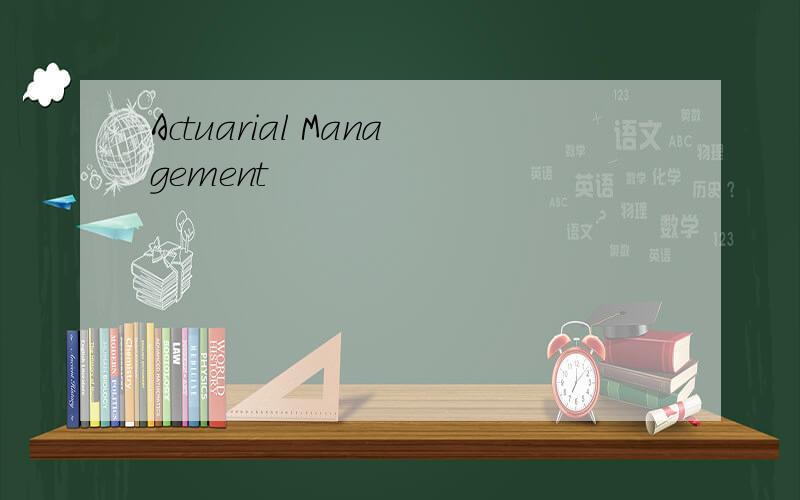 Actuarial Management