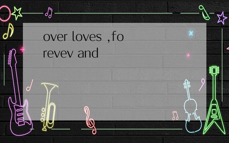 over loves ,forevev and
