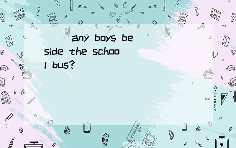 ( )any boys beside the school bus?