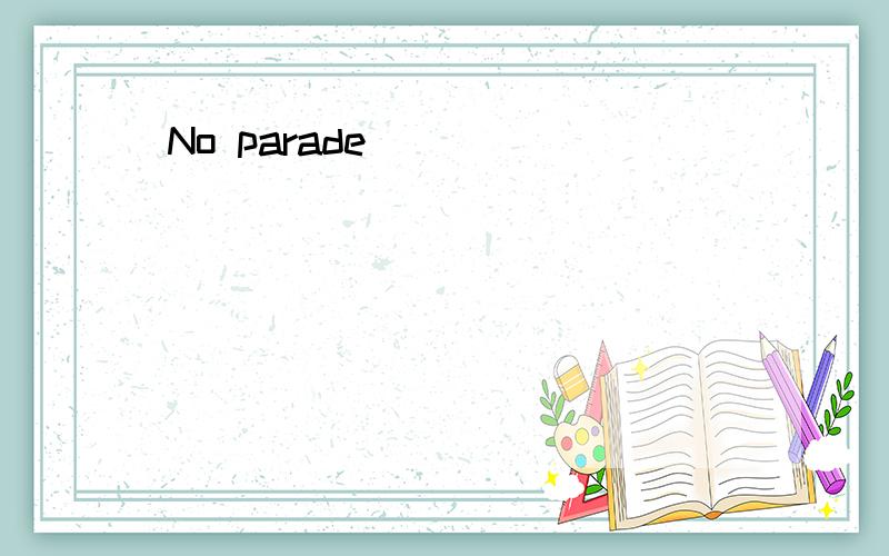 No parade