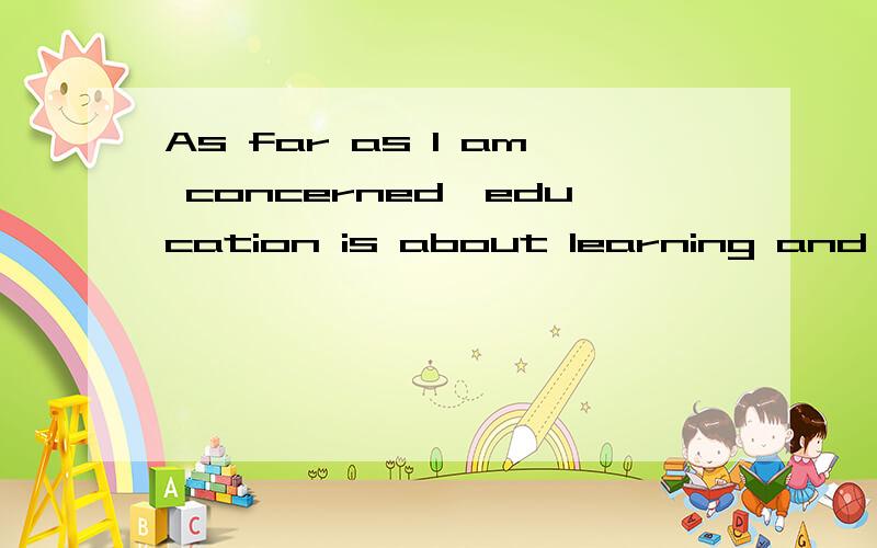 As far as I am concerned,education is about learning and the more you learn,___A the more for life are you concernedB the more equipped for life you areC the more life you areD you are equipped the more for life那啥，不过C我打错掉了……