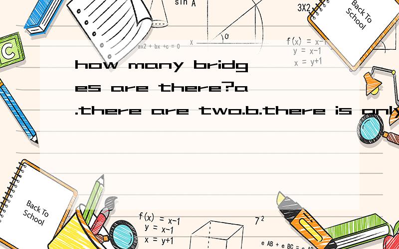 how many bridges are there?a.there are two.b.there is only one.为什么?
