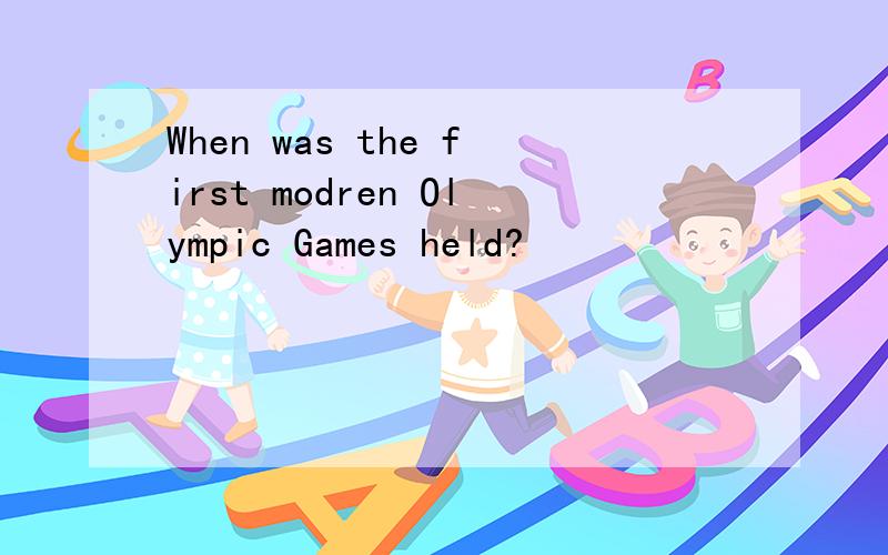 When was the first modren Olympic Games held?