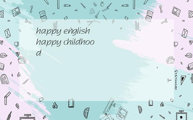 happy english happy childhood