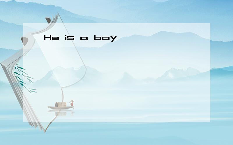 He is a boy