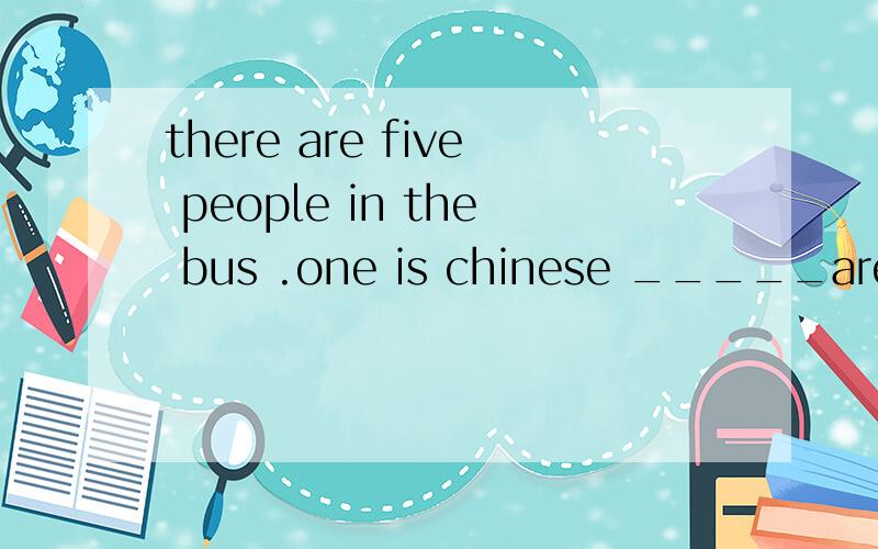there are five people in the bus .one is chinese _____are english.a:otherb:the otherc:othersd:the o
